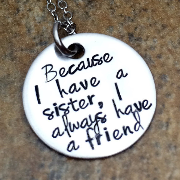 Hand Stamped Jewellery for Sisters - Custom "I Always Have a Friend" Necklace - Perfect Birthday Gift for Her